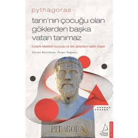 Pythagoras Tanrı’nın Çocuğu Olan Göklerden Başka Vatan Tanımaz Ezoterik Felsefenin Kurucusu ve Tüm Zamanların Kadim Bilgesi