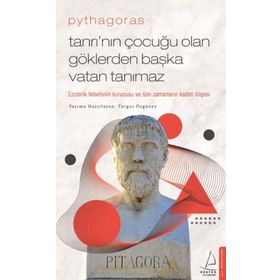 Pythagoras Tanrı’nın Çocuğu Olan Göklerden Başka Vatan Tanımaz Ezoterik Felsefenin Kurucusu ve Tüm Zamanların Kadim Bilgesi