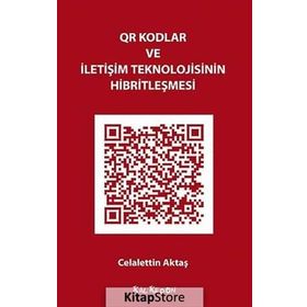 QR Kodlar ve İletişim Teknolojisinin Hibritleşmesi - Celalettin Aktaş