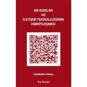 QR Kodlar ve İletişim Teknolojisinin Hibritleşmesi - Celalettin Aktaş