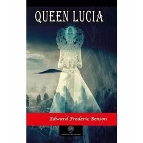 Queen Lucia - Edward Frederic Benson