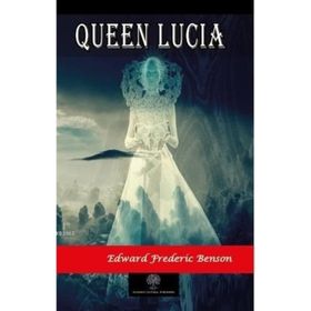Queen Lucia - Edward Frederic Benson