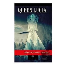 Queen Lucia - Edward Frederic Benson