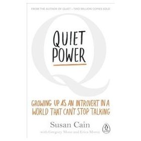 Quiet Power : Growing Up as an Introvert in a World That Can't Stop Talking - Susan Cain