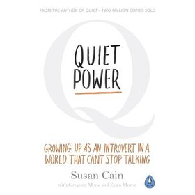 Quiet Power : Growing Up as an Introvert in a World That Can't Stop Talking - Susan Cain