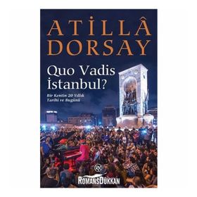 QUO VADIS İSTANBUL? BIR KENTIN 20 YILLIK TARIHI VE BUGÜNÜ - ATILLÂ DORSAY