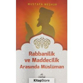 Rabbanilik ve Maddecilik Arasında Müslüman - Mustafa Meşhur