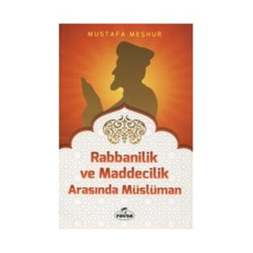 Rabbanilik ve Maddecilik Arasında Müslüman - Mustafa Meşhur