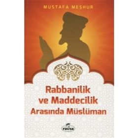 Rabbanilik ve Maddecilik Arasında Müslüman - Mustafa Meşhur