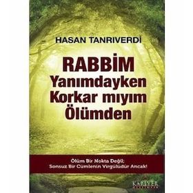 Rabbim Yanımdayken Korkar mıyım Ölümden - Hasan Tanrıverdi
