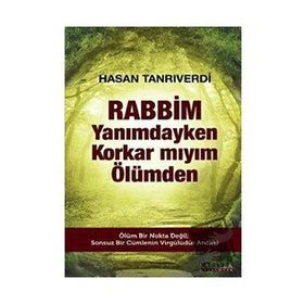Rabbim Yanımdayken Korkar mıyım Ölümden - Hasan Tanrıverdi