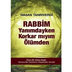Rabbim Yanımdayken Korkar mıyım Ölümden - Hasan Tanrıverdi