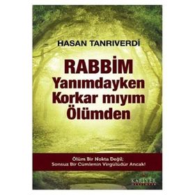 Rabbim Yanımdayken Korkar mıyım Ölümden - Hasan Tanrıverdi