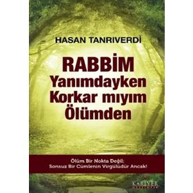 Rabbim Yanımdayken Korkar mıyım Ölümden - Hasan Tanrıverdi
