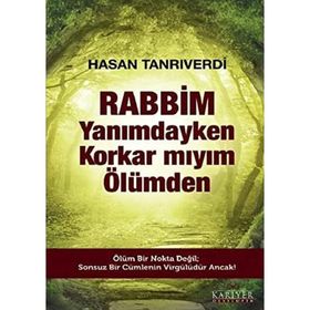 Rabbim Yanımdayken Korkar mıyım Ölümden - Hasan Tanrıverdi