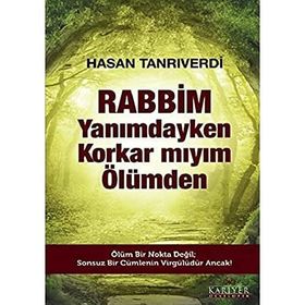 Rabbim Yanımdayken Korkar mıyım Ölümden - Hasan Tanrıverdi