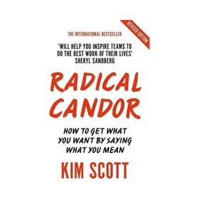 Radical Candor: Fully Revised and Updated Edition: How to Get What You Want by Saying What You Mean