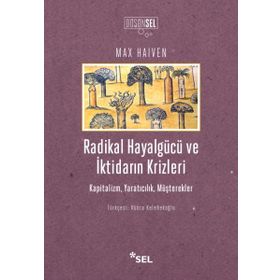 Radikal Hayalgücü Ve İktidarın Krizleri - Max Haiven