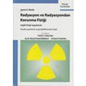 Radyasyon ve Radyasyondan Korunma Fiziği Sağlık Fiziği Uygulamalı - James E. Martin