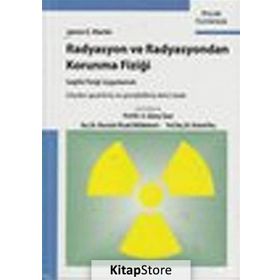 Radyasyon ve Radyasyondan Korunma Fiziği Sağlık Fiziği Uygulamalı - James E. Martin