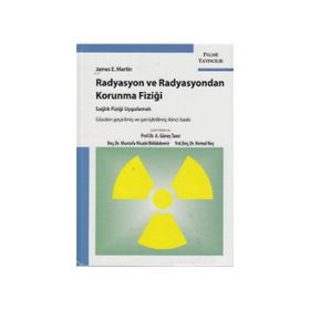 Radyasyon ve Radyasyondan Korunma Fiziği Sağlık Fiziği Uygulamalı - James E. Martin