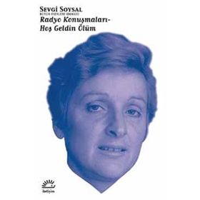 RADYO KONUŞMALARI - HOŞ GELDIN ÖLÜM - SEVGI SOYSAL