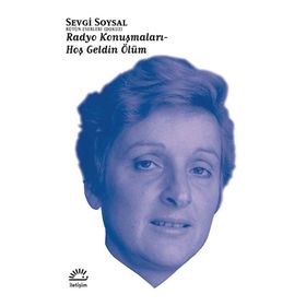RADYO KONUŞMALARI - HOŞ GELDIN ÖLÜM - SEVGI SOYSAL