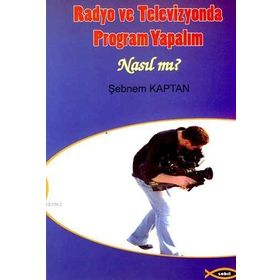 RADYO VE TELEVIZYONDA PROGRAM YAPALIM NASIL MI? - ŞEBNEM KAPTAN GÖKTAŞ
