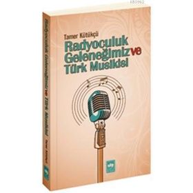 RADYOCULUK GELENEĞIMIZ VE TÜRK MUSIKISI - TAMER KÜTÜKÇÜ