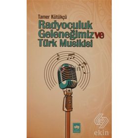 RADYOCULUK GELENEĞIMIZ VE TÜRK MUSIKISI - TAMER KÜTÜKÇÜ