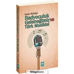 RADYOCULUK GELENEĞIMIZ VE TÜRK MUSIKISI - TAMER KÜTÜKÇÜ