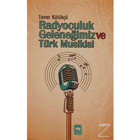 RADYOCULUK GELENEĞIMIZ VE TÜRK MUSIKISI - TAMER KÜTÜKÇÜ