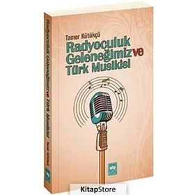 RADYOCULUK GELENEĞIMIZ VE TÜRK MUSIKISI - TAMER KÜTÜKÇÜ