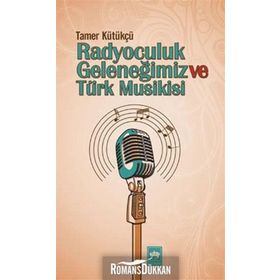 RADYOCULUK GELENEĞIMIZ VE TÜRK MUSIKISI - TAMER KÜTÜKÇÜ