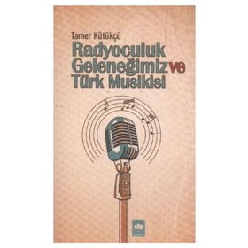 RADYOCULUK GELENEĞIMIZ VE TÜRK MUSIKISI - TAMER KÜTÜKÇÜ