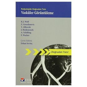Radyolojide Doğrudan Tanı Vasküler Görüntüleme - Andreas Schilling K. J. Wolf Z. Grozdanovic T. Albrecht J. Heidenreich F. Wacker