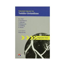 Radyolojide Doğrudan Tanı Vasküler Görüntüleme - Andreas Schilling K. J. Wolf Z. Grozdanovic T. Albrecht J. Heidenreich F. Wacker