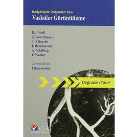Radyolojide Doğrudan Tanı Vasküler Görüntüleme - Andreas Schilling K. J. Wolf Z. Grozdanovic T. Albrecht J. Heidenreich F. Wacker