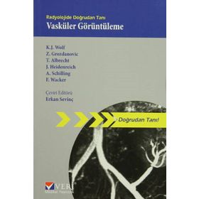 Radyolojide Doğrudan Tanı Vasküler Görüntüleme - Andreas Schilling K. J. Wolf Z. Grozdanovic T. Albrecht J. Heidenreich F. Wacker