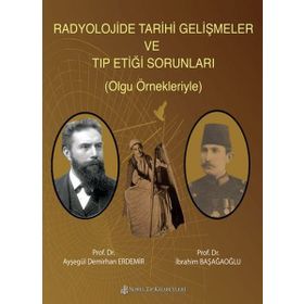 Radyolojide Tarihi Gelişmeler ve Tıp Etiği Sorunları (Olgu Örnekleriyle) - Nobel Tıp Kitabevleri
