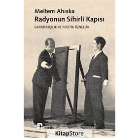 RADYONUN SIHIRLI KAPISI GARBİYATÇILIK VE POLITIK ÖZNELLİK - MELTEM AHISKA