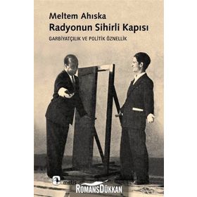 RADYONUN SIHIRLI KAPISI GARBİYATÇILIK VE POLITIK ÖZNELLİK - MELTEM AHISKA