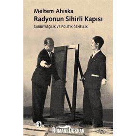 RADYONUN SIHIRLI KAPISI GARBİYATÇILIK VE POLITIK ÖZNELLİK - MELTEM AHISKA