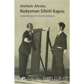 RADYONUN SIHIRLI KAPISI GARBİYATÇILIK VE POLITIK ÖZNELLİK - MELTEM AHISKA