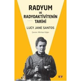 Radyum ve Radyoaktivitenin Tarihi - Lucy Jane Santos