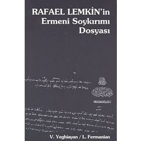 RAFAEL LEMKIN'IN ERMENI SOYKIRIMI DOSYASI - L. FERMANIAN, VARTKES YEGHIAYAN