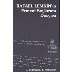 RAFAEL LEMKIN'IN ERMENI SOYKIRIMI DOSYASI - L. FERMANIAN, VARTKES YEGHIAYAN