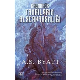 RAGNARÖK: TANRILARIN ALACAKARANLIĞI - A. S. BYATT
