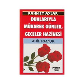 Rahmet Aylar Dualarıyla Mübarek Günler Geceler Hazinesi Üçaylar-218 - H. Arif Pamuk