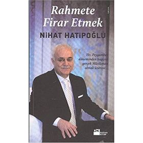 RAHMETE FIRAR ETMEK HZ. PEYGAMBER DÖNEMİNDEN BUGÜNE GERÇEK MÜSLÜMAN OLMAK ÜZERİNE - NIHAT HATİPOĞLU